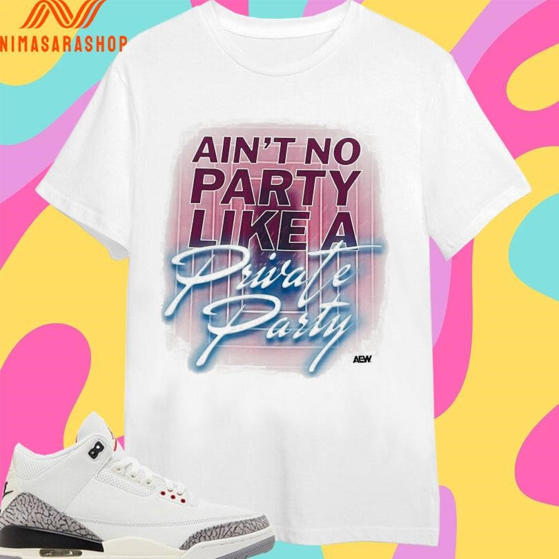 Ain’t No Party Like A Private Party Shirts