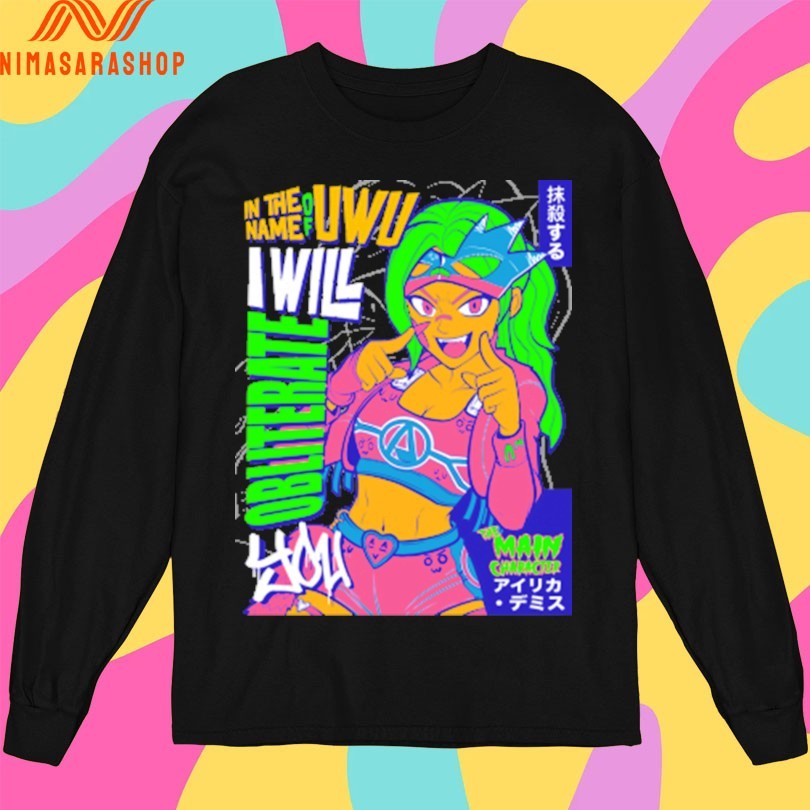 Airica Demia In The Name Of UwU I Will Obliterate The Main Character Shirts
