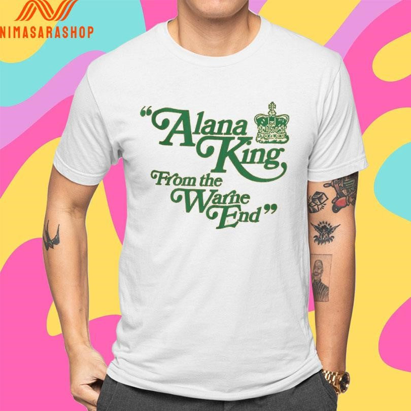 Alana King From The Warne End Shirts