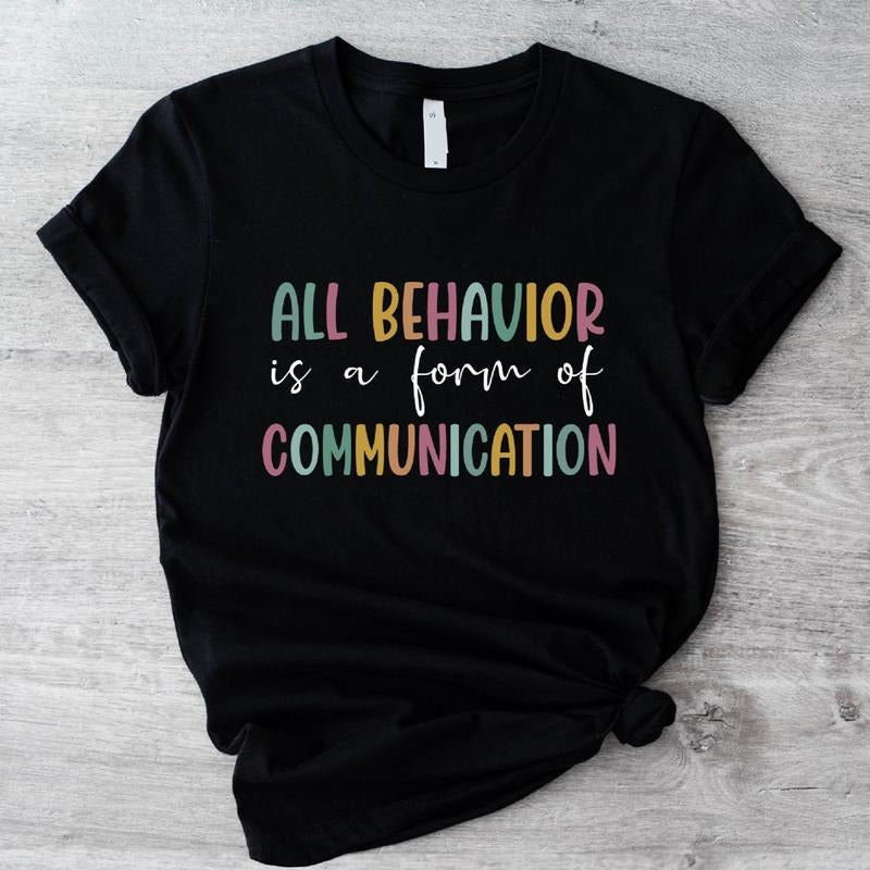 All Behavior Is A Form Of Communication T-Shirt, Behavior Analyst Shirt, Autism Behavioral Therapist Tee, Special...