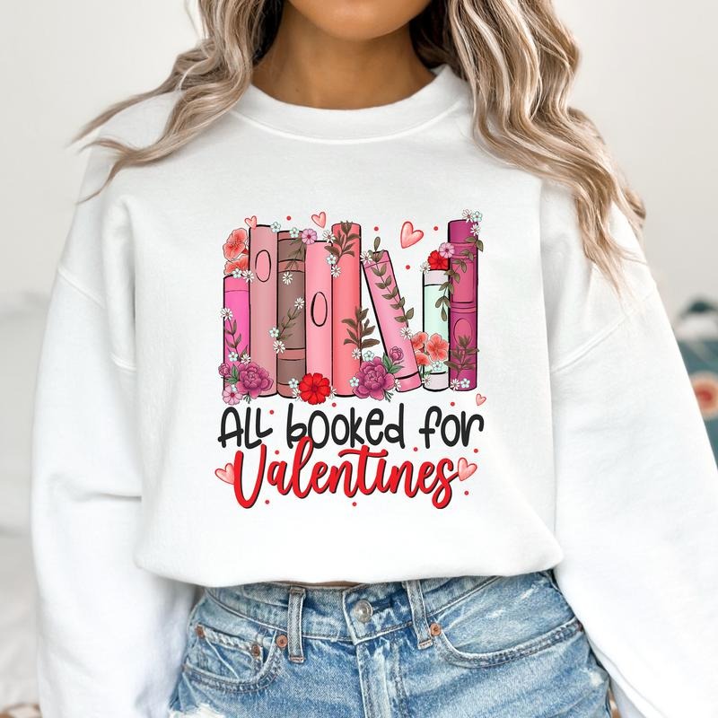 All Booked for Valentines Sweatshirt, Book Lover  , Floral Valentine Sweatshirt, , Teacher Sweatshirt T-Shirts, Hoodie