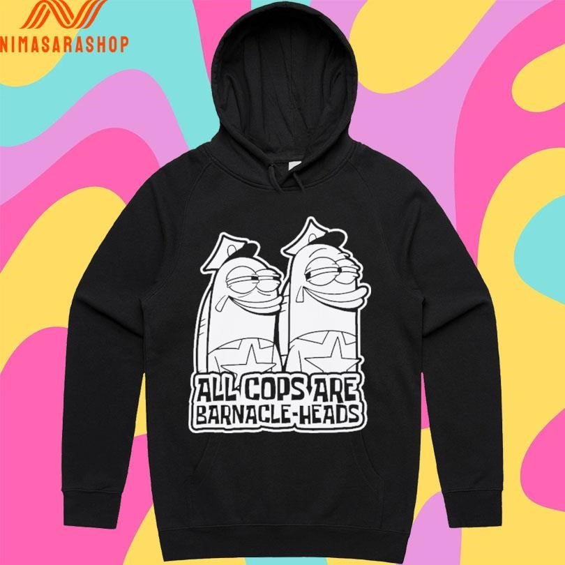 All Cops Are Barnacle-Heads Shirts