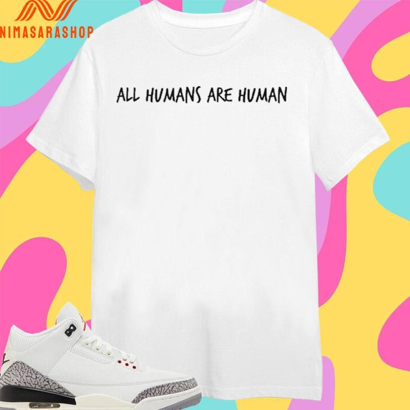 All Humans Are Human 2026 Shirts
