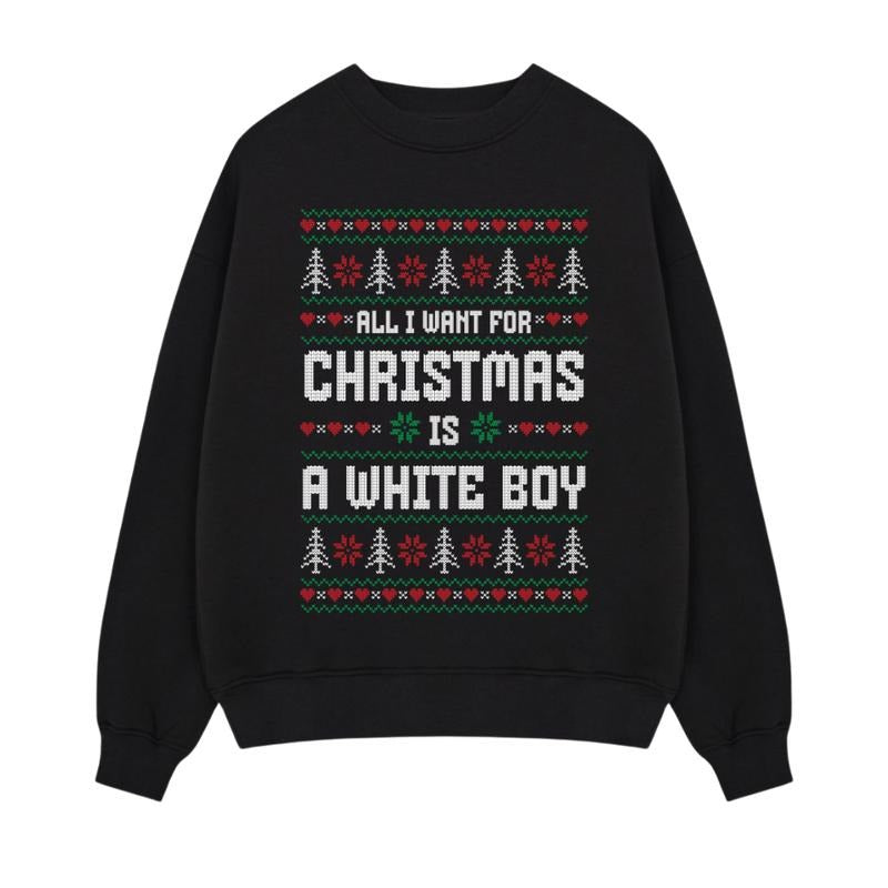 All I Want For Christmas Is A White Boy Shirt, Funny Ugly Shirt, Funny Shirt, Unisex Shirt, Gift For Him Gift For Her,...