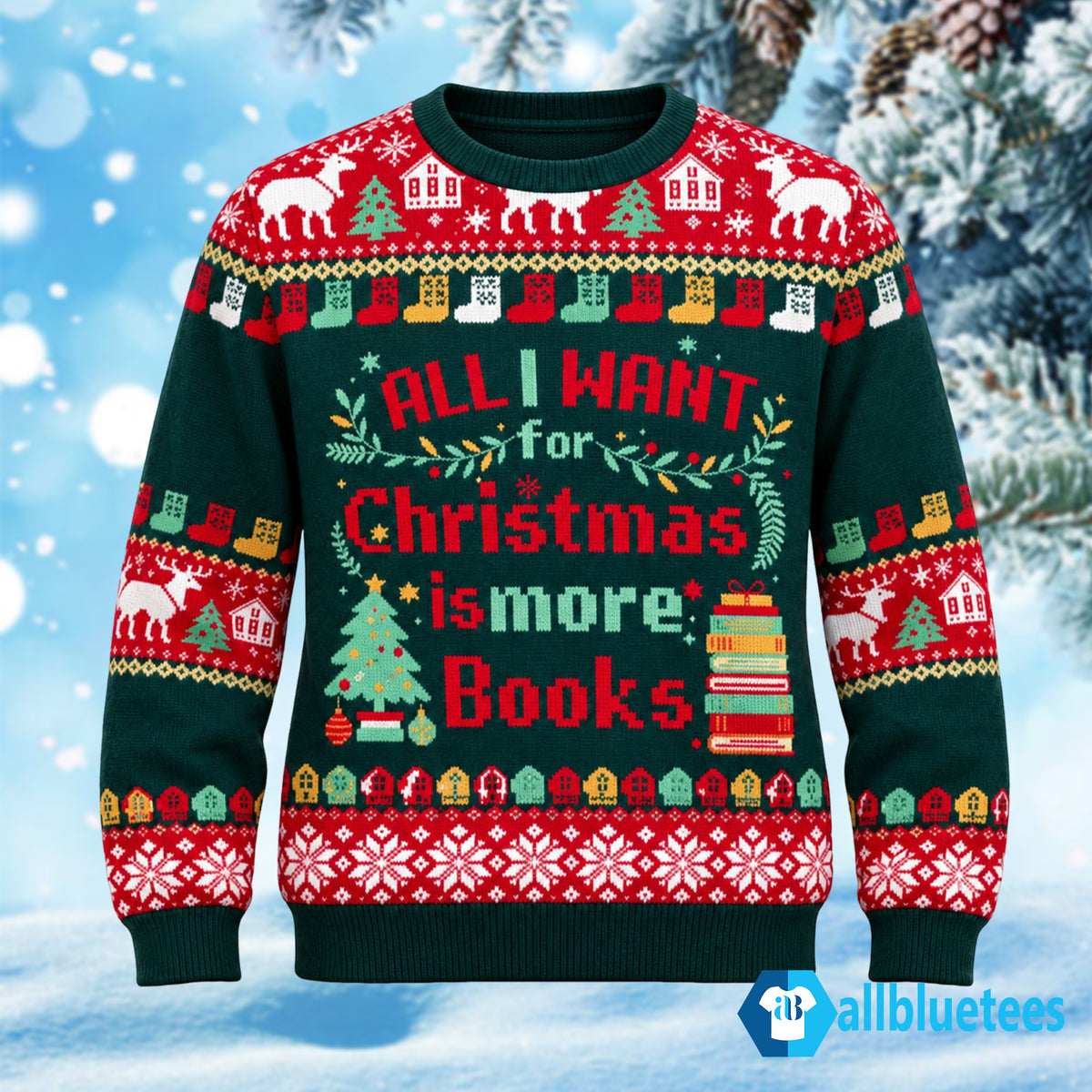 All I Want For Christmas Is More Books Ugly Christmas Sweater