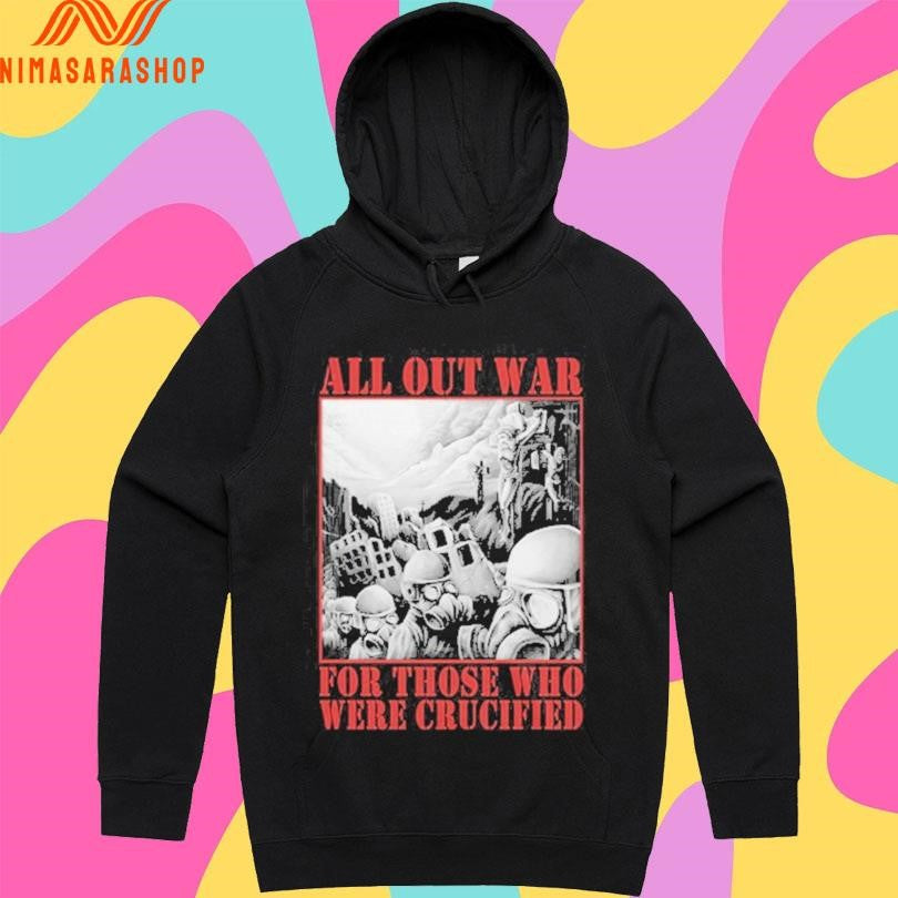 All Out War For Those Who Were Crucified Shirts