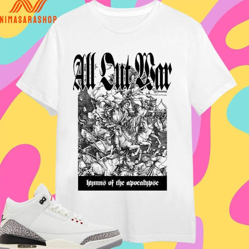 All Out War Hymns Of The Apocalypse Shirts