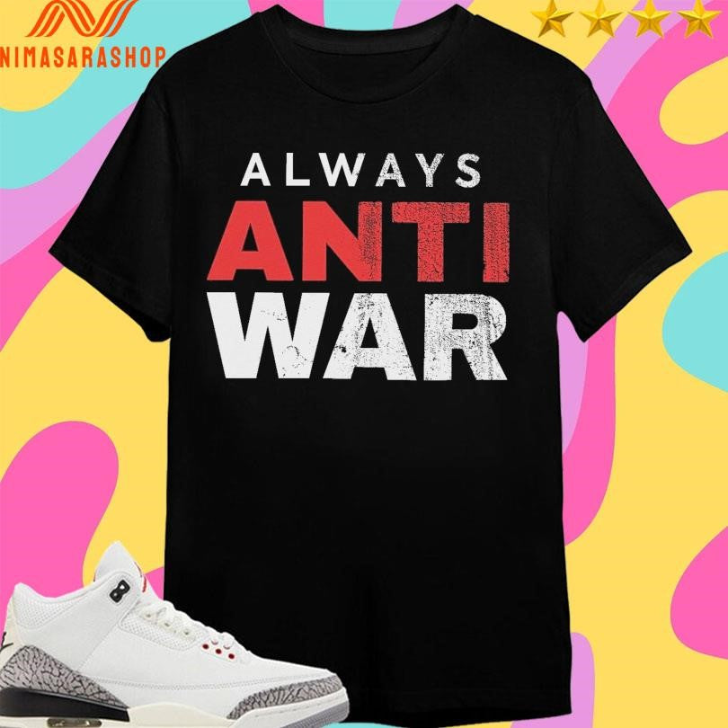 Always Anti War 2026 Shirts