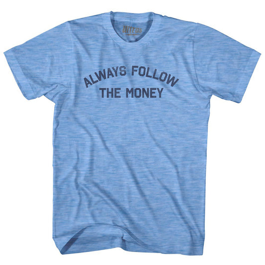 Always Follow The Money Adult Tri-Blend T-shirt Style006