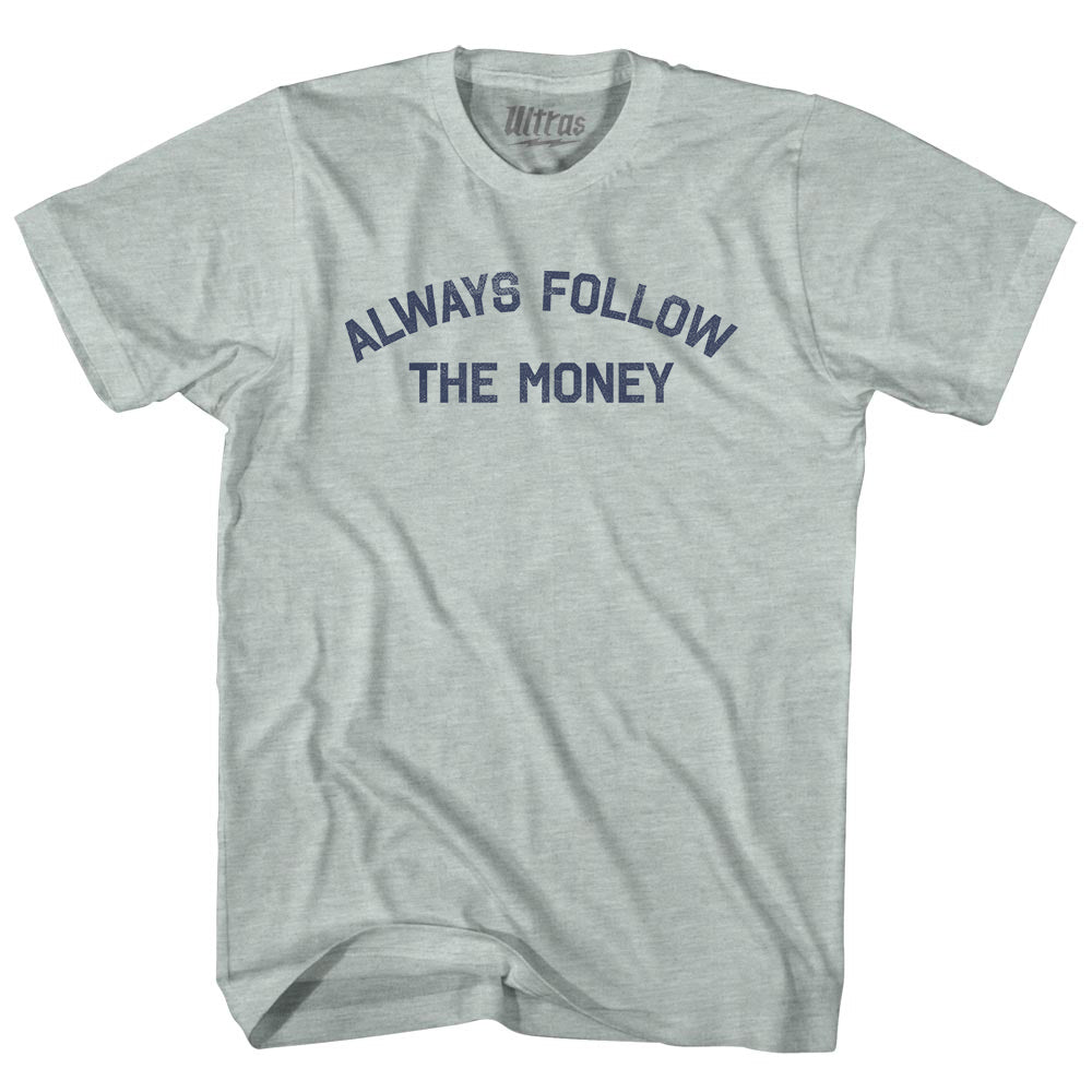 Always Follow The Money Adult Tri-Blend T-shirt Style004