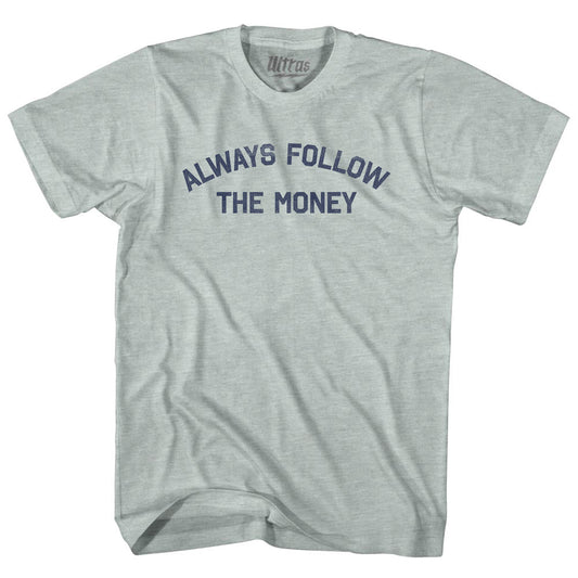 Always Follow The Money Adult Tri-Blend T-shirt Style004