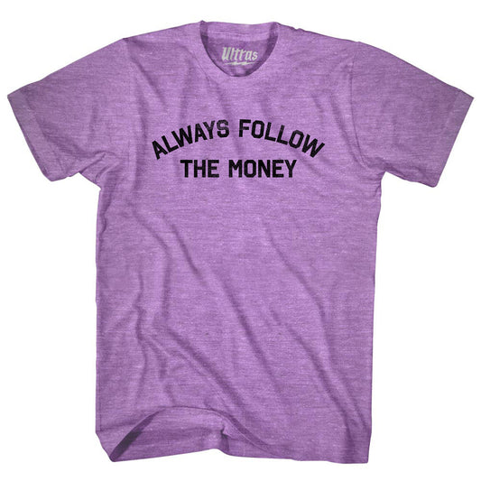 Always Follow The Money Adult Tri-Blend T-shirt Style005