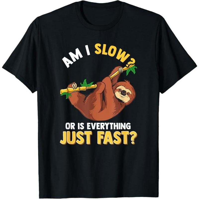 Am I Slow Or Is Everything Just Fast Lazy Sloth Funny T-Shirt Made in USA Hoodie, Sweatshirt | UrbanDripWear.com