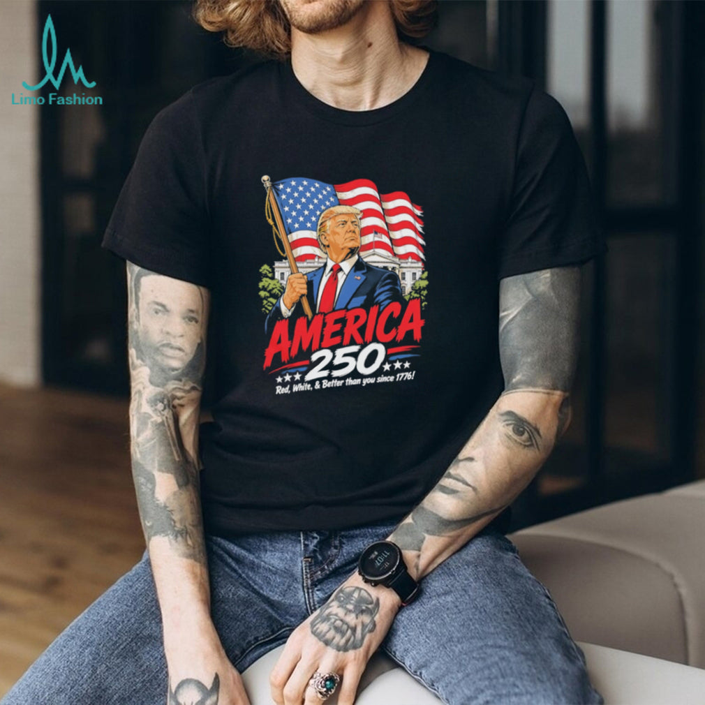 America 250 Donald Trump White House Red White and Better T Shirt