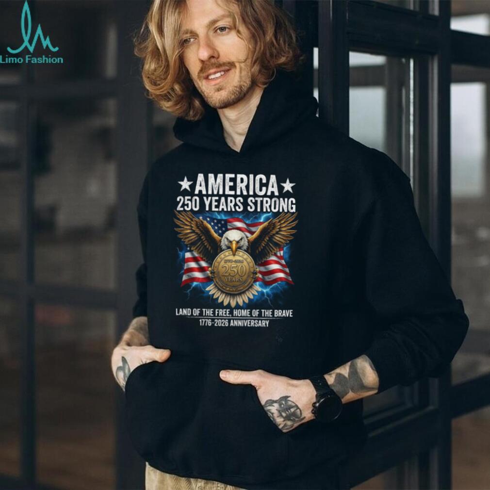 America 250 Years Strong T Shirt US 250th Anniversary 1776 2026 Patriotic Eagle T Shirt