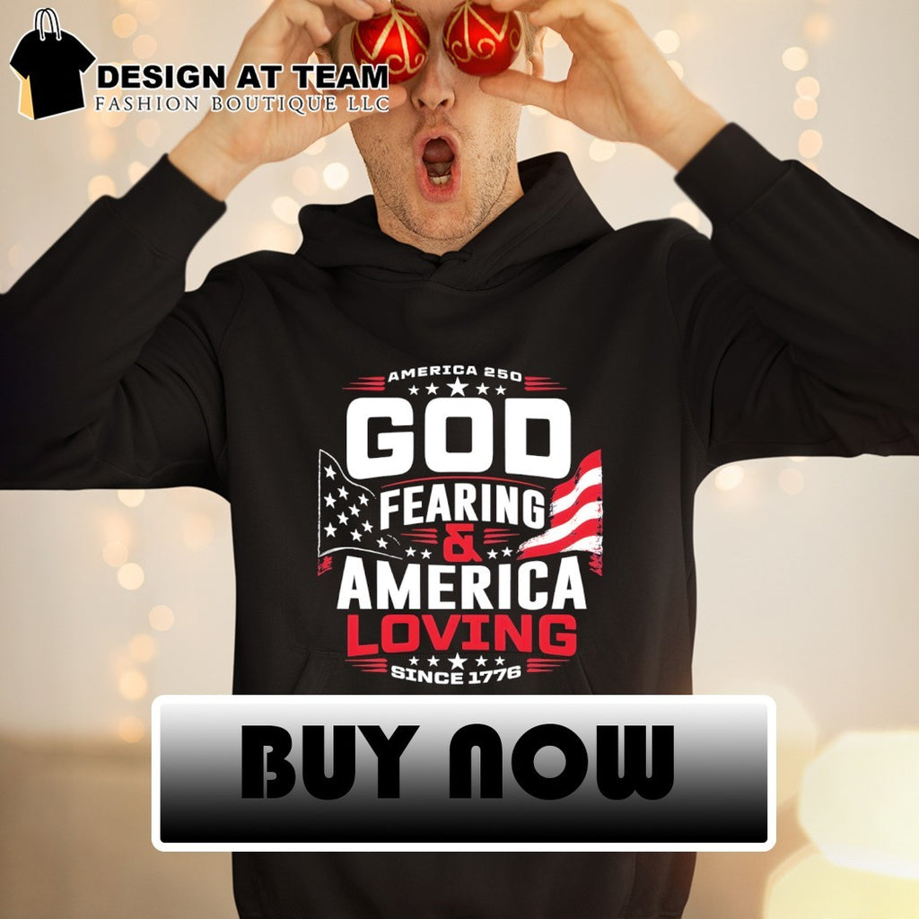 America 250th God Fearing and America Loving Since 1776 4th of July shirt