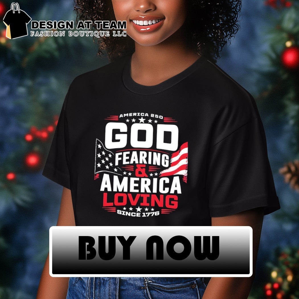 America 250th God Fearing and America Loving Since 1776 4th of July shirt