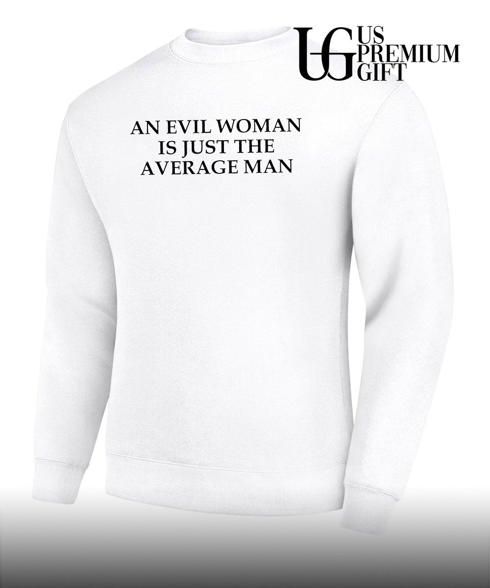 An Evil Woman Is Just The Average Man shirt