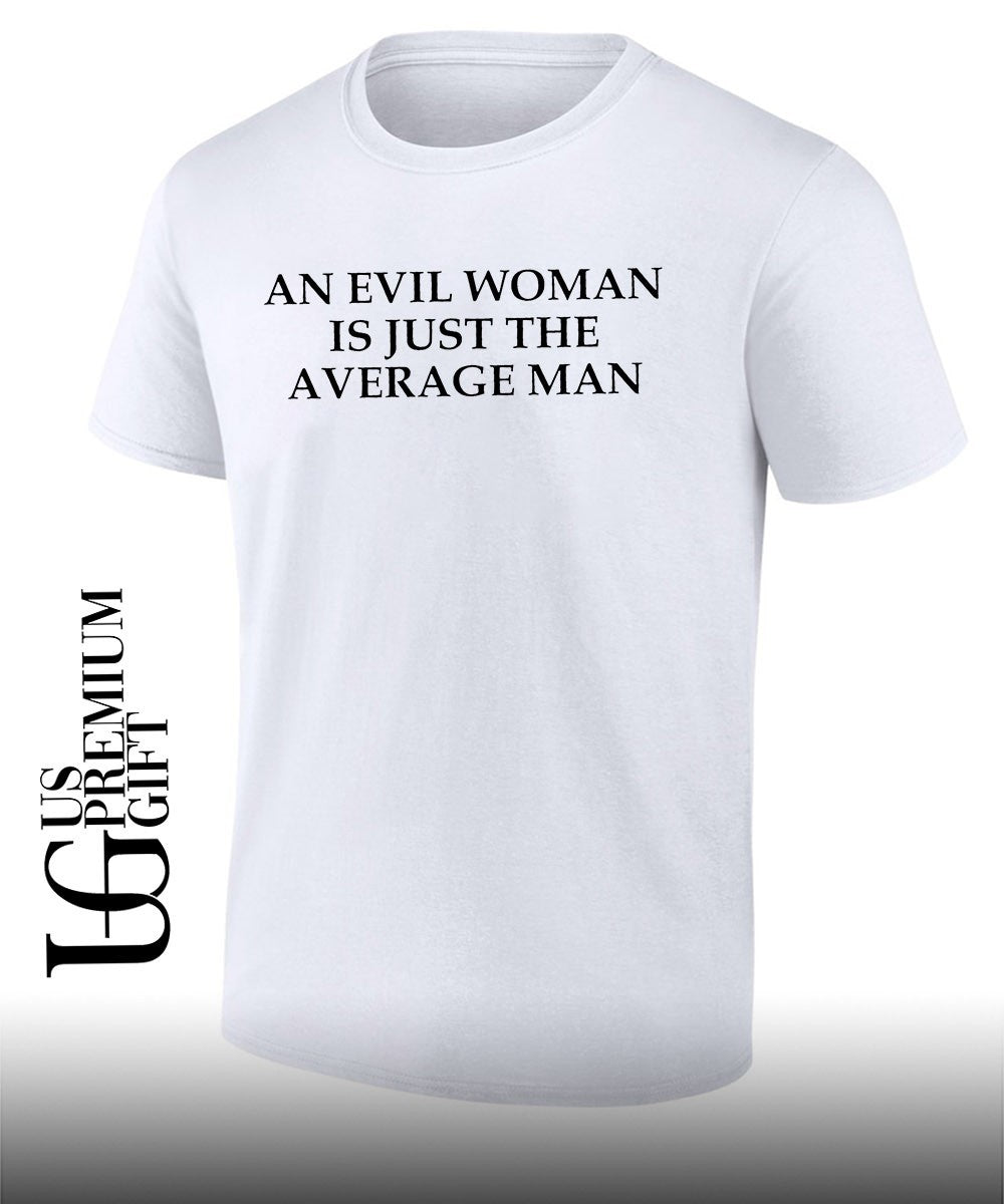 An Evil Woman Is Just The Average Man shirt