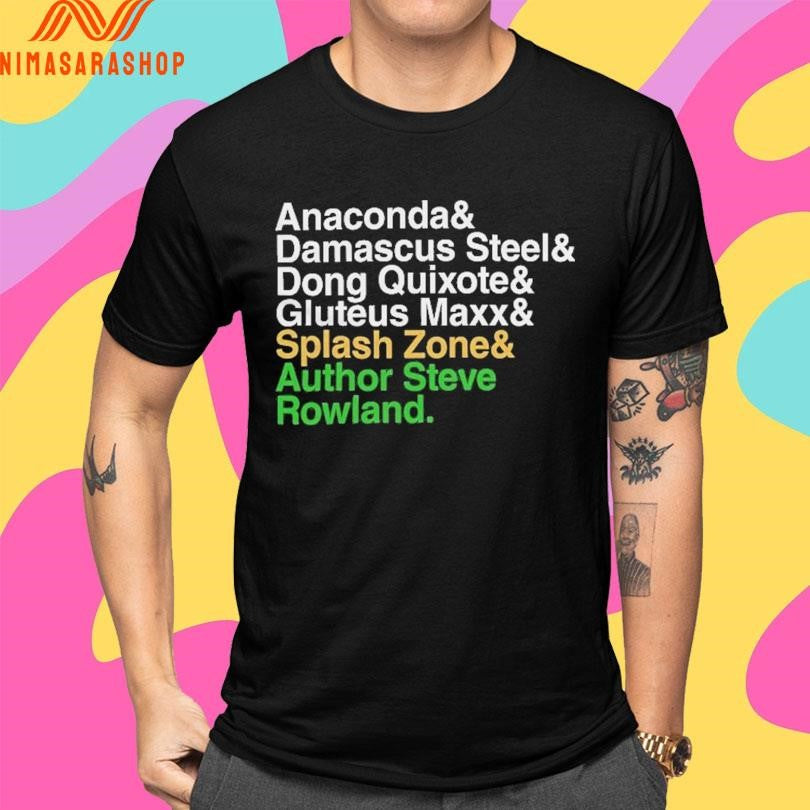 Anaconda &amp; Damascus Steel &amp; Dong Quixote &amp; Gluteus Maxx &amp; Splash Zone &amp; Author Steve Rowland Shirts