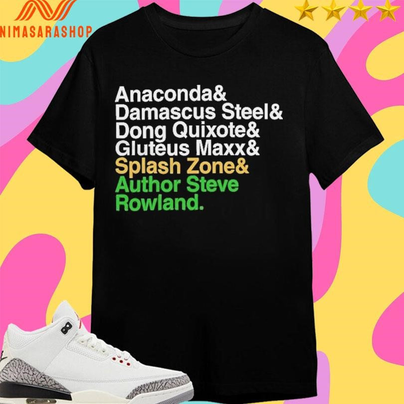 Anaconda &amp; Damascus Steel &amp; Dong Quixote &amp; Gluteus Maxx &amp; Splash Zone &amp; Author Steve Rowland Shirts