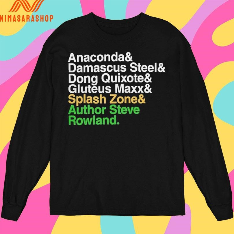 Anaconda &amp; Damascus Steel &amp; Dong Quixote &amp; Gluteus Maxx &amp; Splash Zone &amp; Author Steve Rowland Shirts