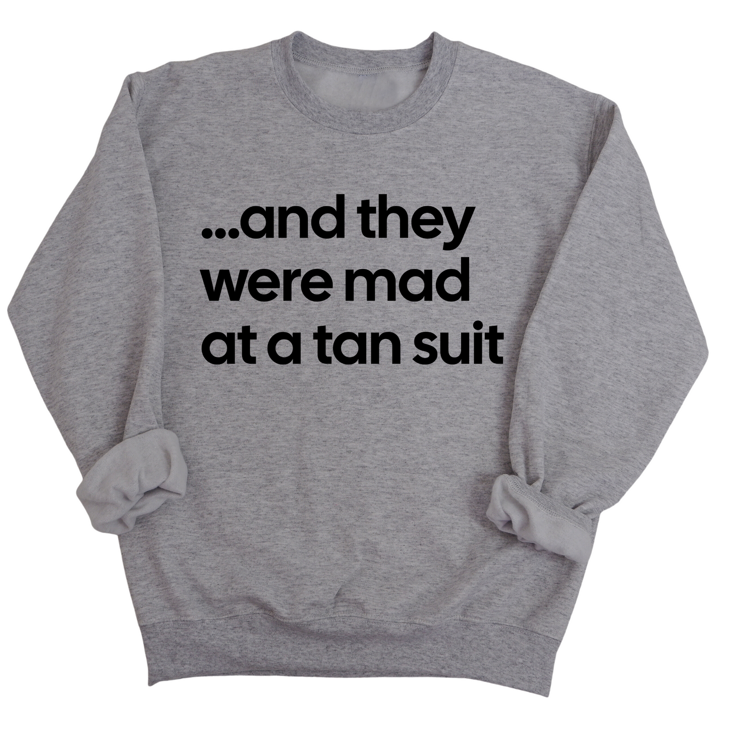 And They Were Mad at a Tan Suit Unisex Sweatshirt