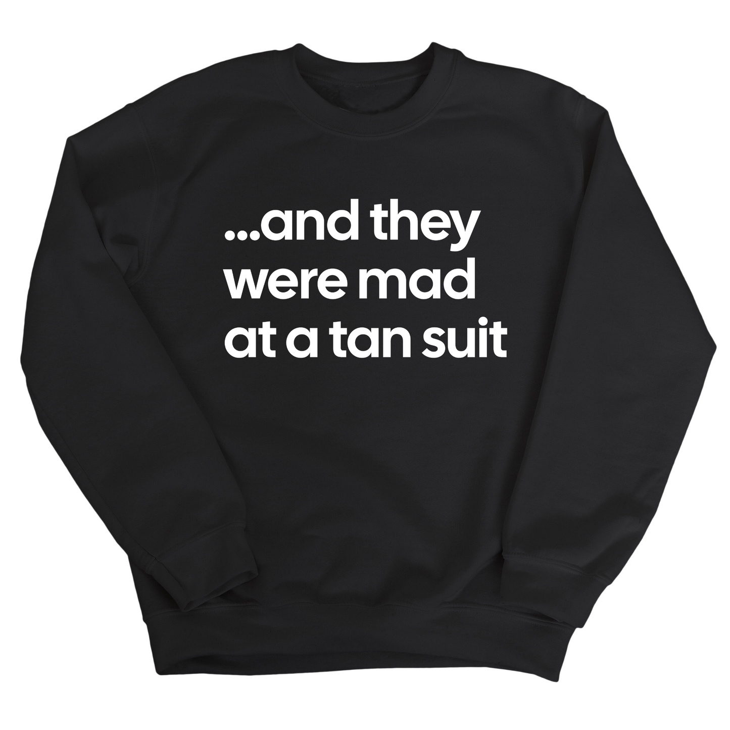 And They Were Mad at a Tan Suit Unisex Sweatshirt