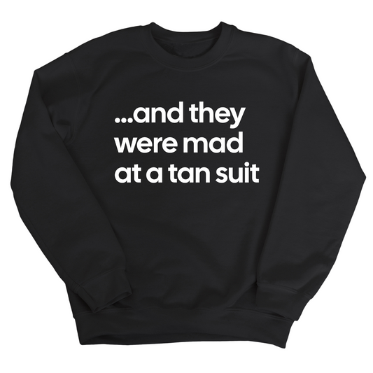 And They Were Mad at a Tan Suit Unisex Sweatshirt
