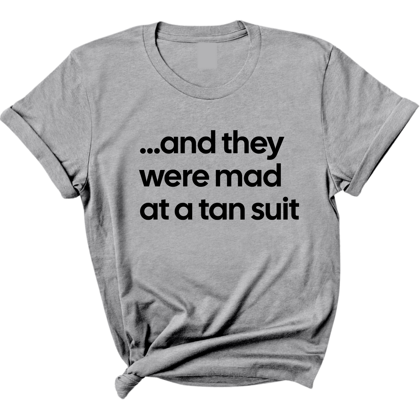 And They Were Mad at a Tan Suit Unisex Tee