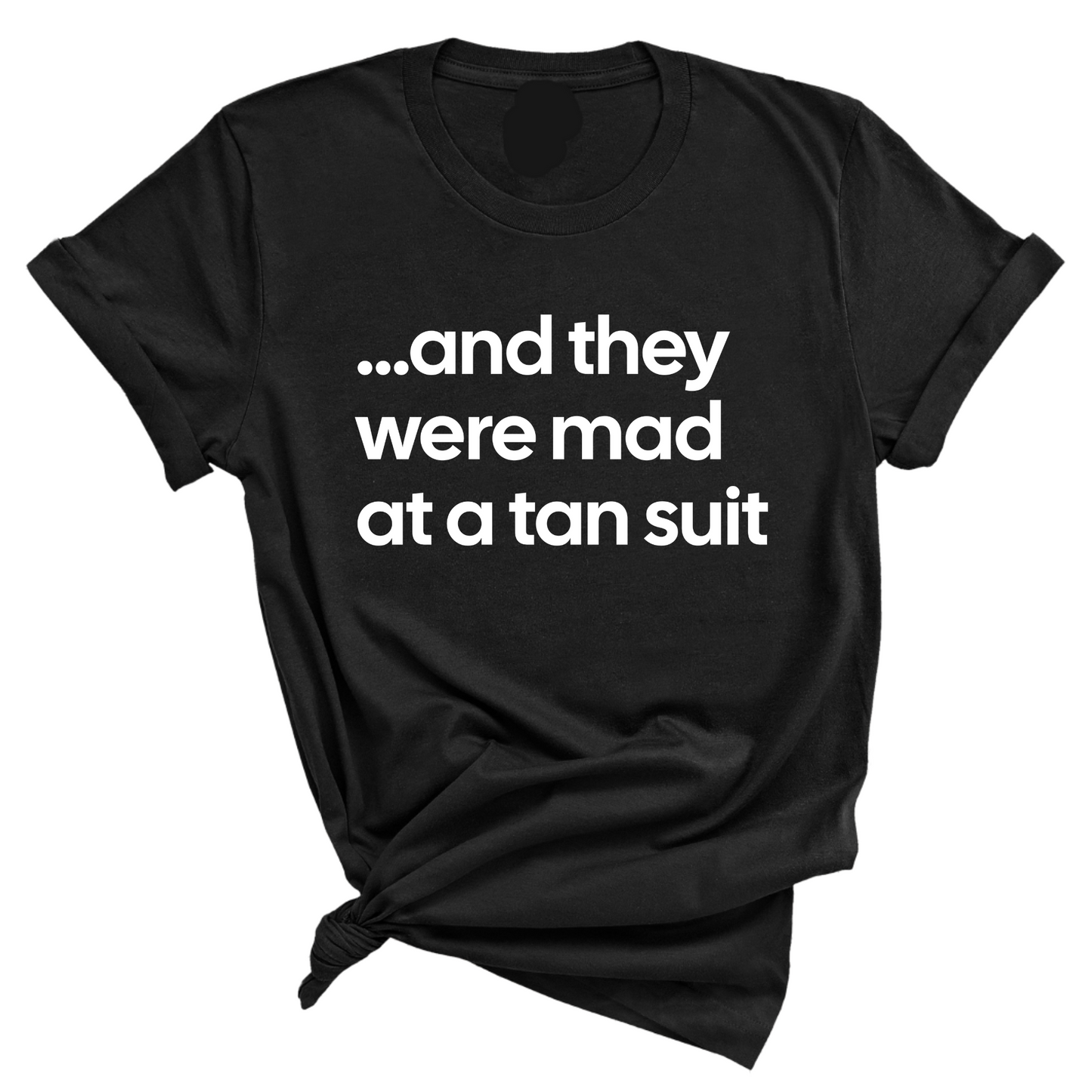 And They Were Mad at a Tan Suit Unisex Tee