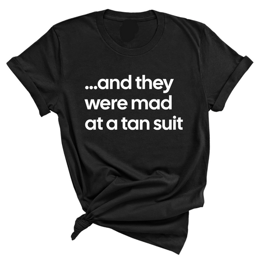 And They Were Mad at a Tan Suit Unisex Tee