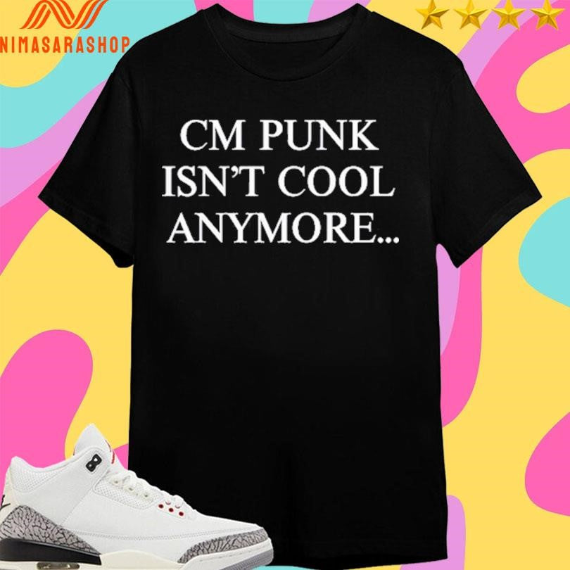 Andrade Cm Punk Isn’t Cool Anymore Shirts