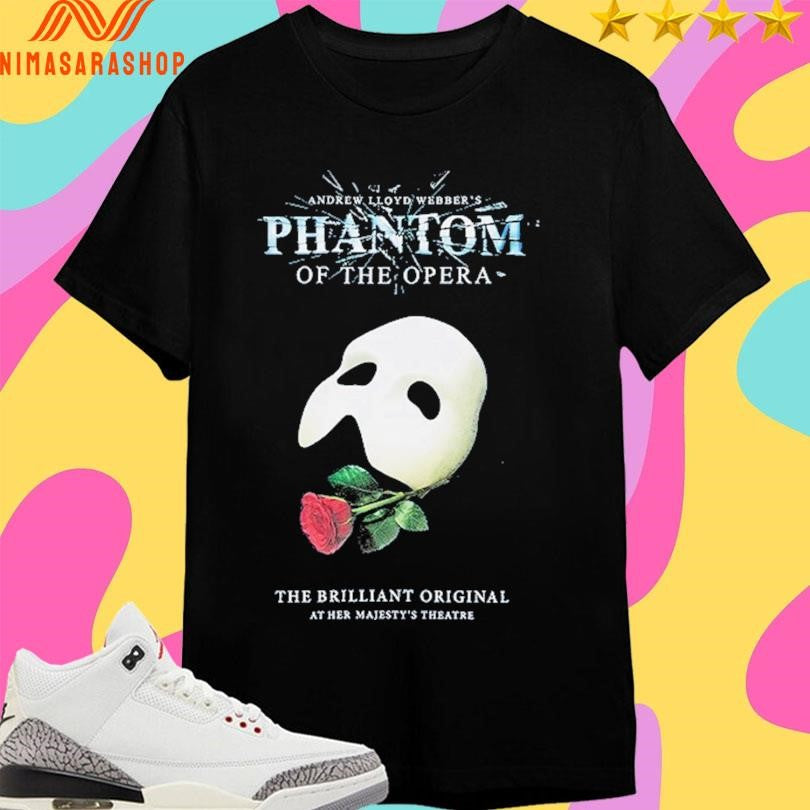 Andrew Lloyd Webber’s Phantom Of The Opera The Brilliant Original At Her Majesty’s Theatre Shirts