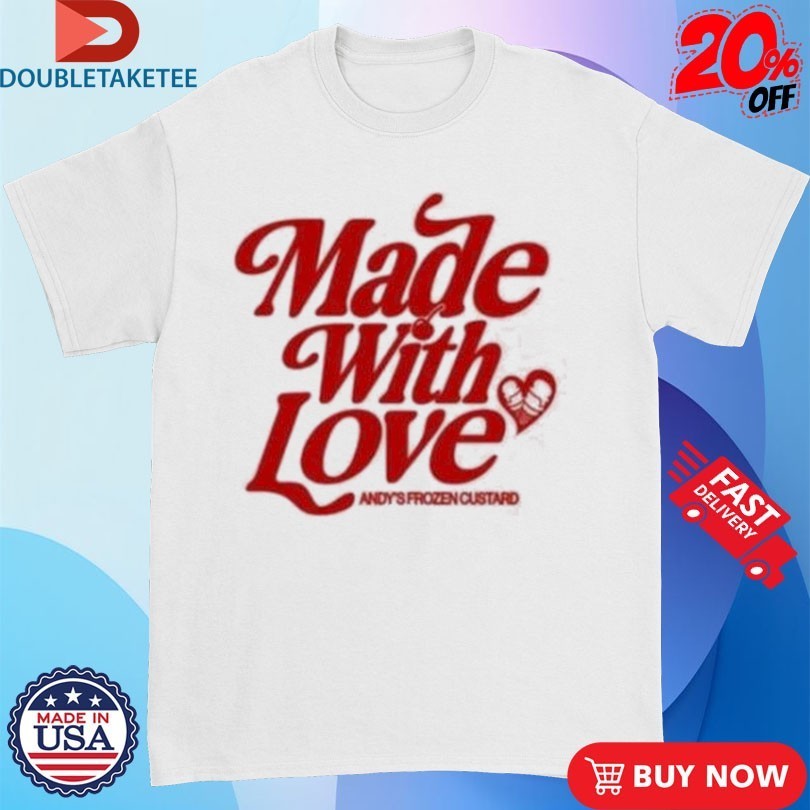 Andy’s Frozen Custard Made With Love Shirts