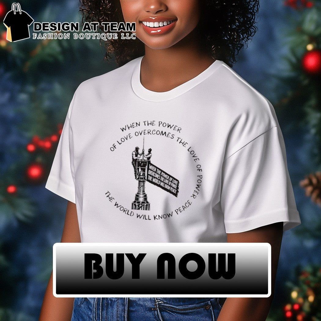 Angela Nikolau and Ivan Beerkus When the Power of Love Beats the Love of Power the World Knows Peace shirt