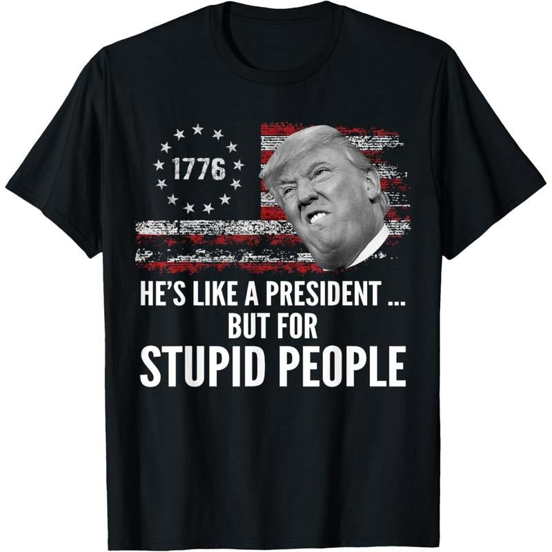 Anti Trump He's Like A President But for Stupid People T-Shirt Hoodie, Sweatshirt | UrbanDripWear.com