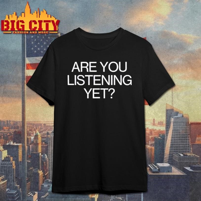 Are You Stening Yet Shirt