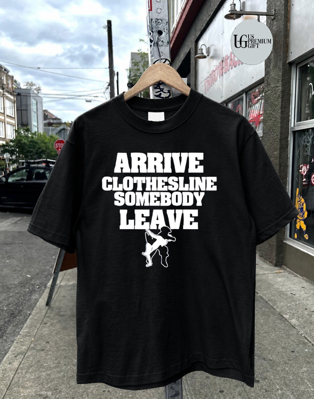 Arrive Clothesline Somebody Leave shirt