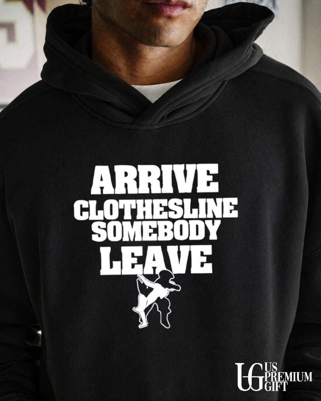 Arrive Clothesline Somebody Leave shirt