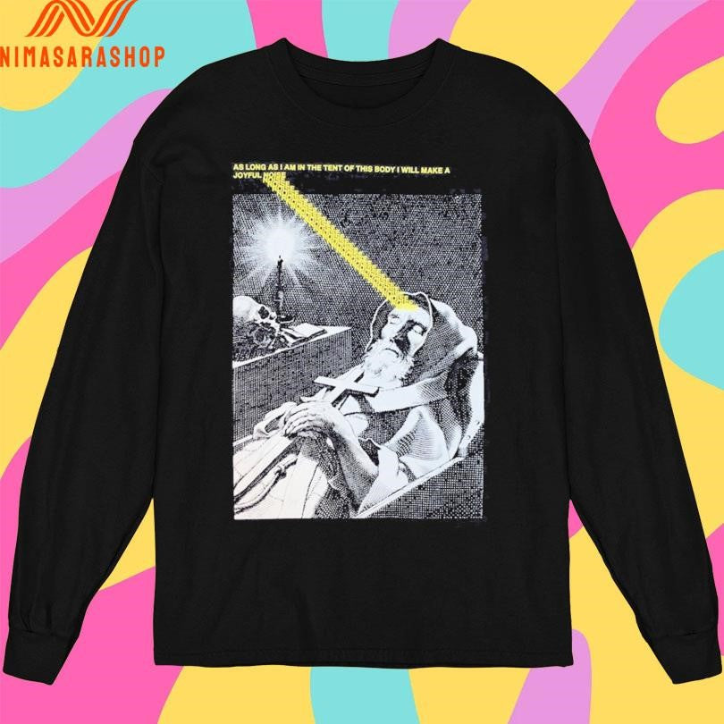 As Long As I Am In The Tent Of This Body I Will Make A Joyful Noise Shirts