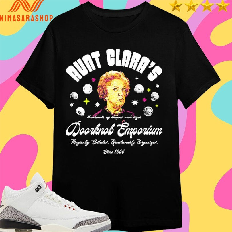 Aunt Clara’s Doorknob Emporium Thousands Of Shapes And Sizes Magically Collected Questionably Organized Since 1966 Shirts