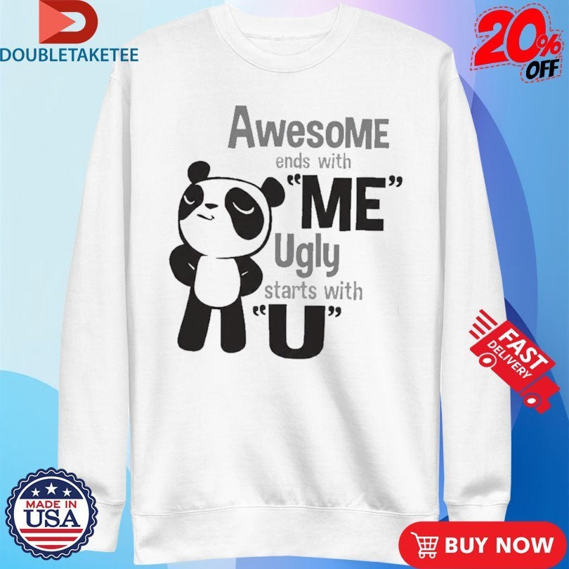 Awesome Ends With Me Ugly Starts With U Panda Shirts