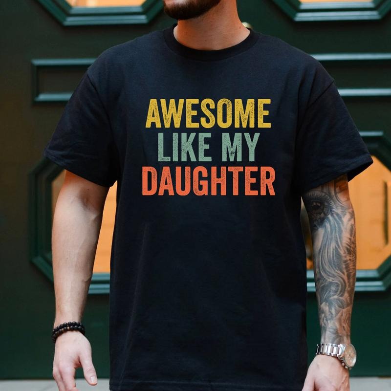 Awesome Like My Daughter Shirt, Funny Dad, Father's Day Gift