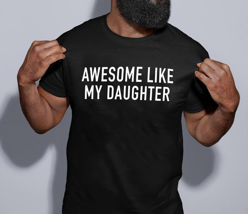 Awesome Like My Daughter Shirt, Funny Shirt For Dad, Fathers Dad Shirt, Gift From Daughter To Dad, Husband Gift, Funny...