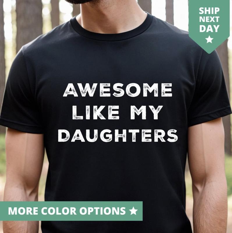 Awesome Like My Daughters Shirt, Funny TShirt for Men, Fathers Day Gift From Daughters T Shirt From Daughters To Dad, Dad...