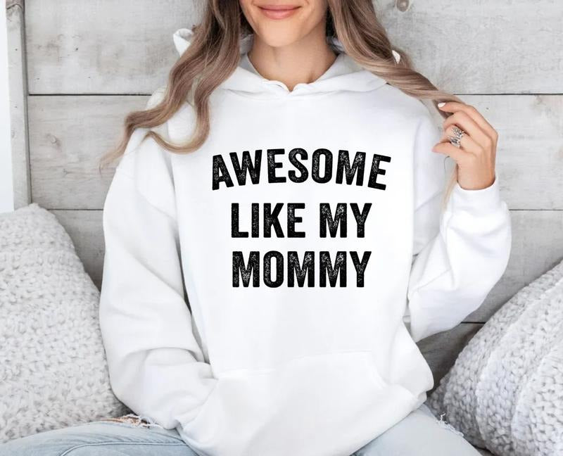 Awesome Like My Mommy Sweatshirt, Gift For New Mom, Funny Mother's Day Hoodie, Mama Shirt, Mom Gift Tee, Unisex Crewneck...