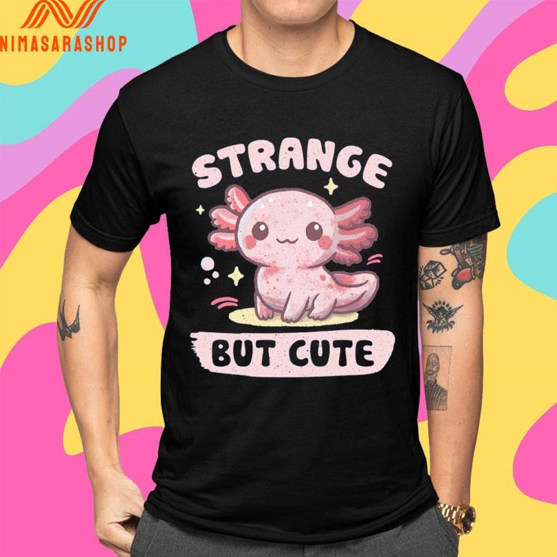 Axolotl Strange But Cute Shirts