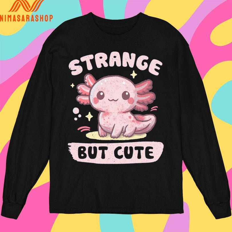 Axolotl Strange But Cute Shirts