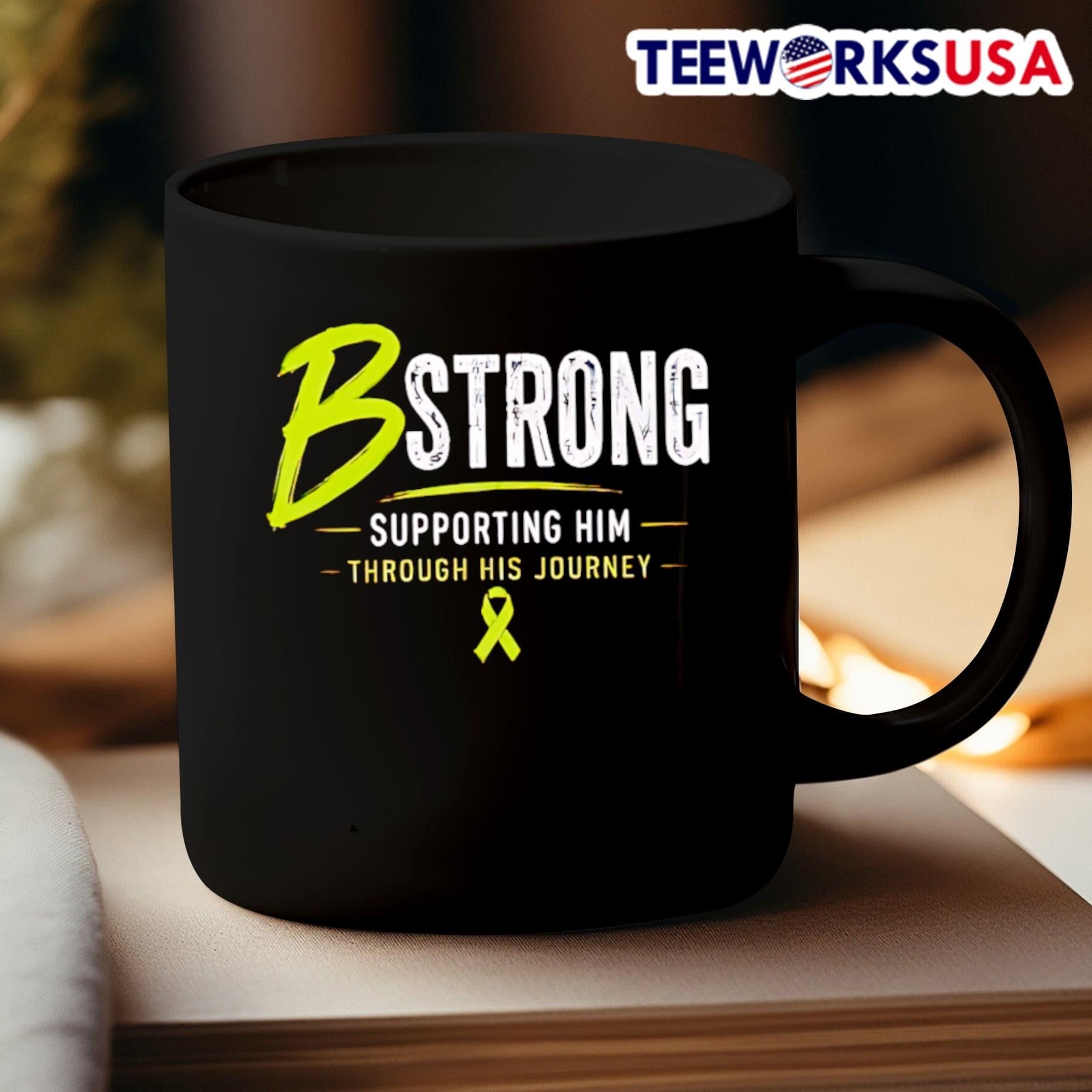 B Strong Supporting Him Through His Journey Shirt